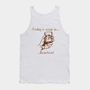 Today’s soup is … bourbon! Tank Top